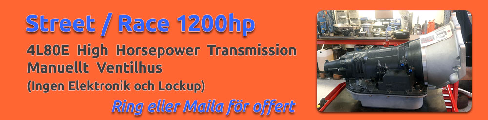 Street/Race 1200hp 6vxl 6L80E High Horsepower Transmission med manuellt ventilhus. Ingen elektronik och Lockup. Ring/Maila för offert.
