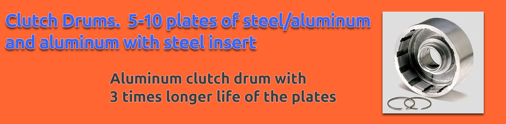 Clutch Drums. 5-10 plates of steel/aluminum and aluminum with steel insert (aluminum clutch drum 3dbl the life of the plates).